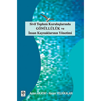 Sivil Toplum Kuruluşlarında Gönüllülük Ve Insan Kaynaklarının Yönetimi Ayten Akatay