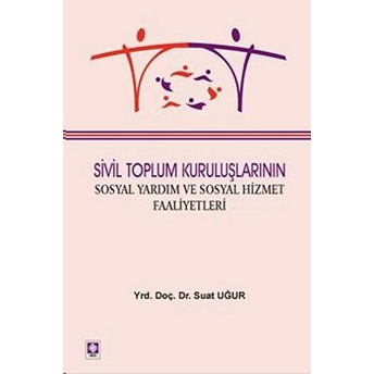 Sivil Toplum Kuruluşlarının Sosyal Yardım Ve Sosyal Hizmet Faaliyetleri-Suat Uğur