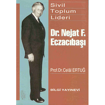 Sivil Toplum Lideri Dr. Nejat F. Eczacıbaşı Celal Ertuğ