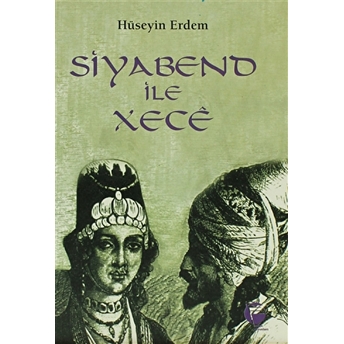 Siyabend Ile Xece (Kürt Halk Yazınından Türkülü Bir Aşk Öyküsü) Hüseyin Erdem