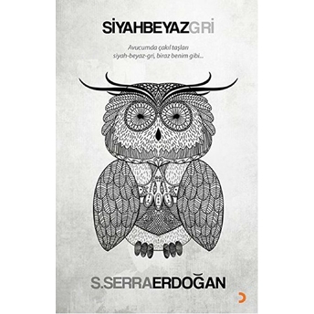 Siyah Beyaz Gri - Avucumda Çakıl Taşları Siyah Beyaz Gri, Biraz Benim Gibi...-S. Serra Erdoğan