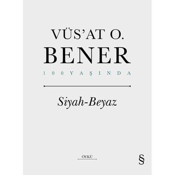 Siyah-Beyaz Vüs’at O. Bener