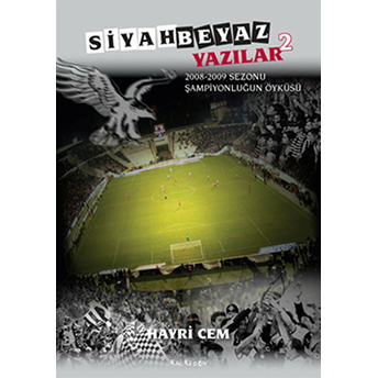 Siyah Beyaz Yazılar 2 – 2008-2009 Sezonu Şampiyonluğun Öyküsü - Hayri  Cem