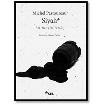 Siyah - Bir Rengin Tarihi Michel Pasotureau