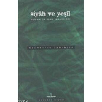 Siyah Ve Yeşil; Kur'an'da Renk Sembolizmikur'an'da Renk Sembolizmi Necmettin Şahinler