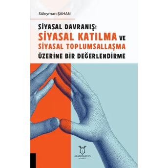 Siyasal Davranış: Siyasal Katılma Ve Siyasal Toplumsallaşma Üzerine Bir Değerlendirme Süleyman Şahan