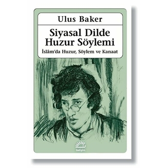 Siyasal Dilde Huzur Söylemi - Islamda Huzur, Söylem Ve Kanaat Ulus Baker