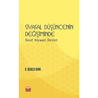 Siyasal Düşüncenin Değişiminde Sınıf, Siyaset, Devlet - R. Berker Bank