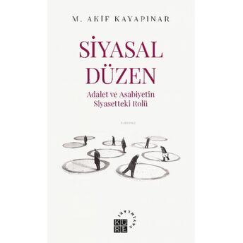 Siyasal Düzen Adalet Ve Asabiyetin Siyasetteki Rolü Mehmet Akif Kayapınar