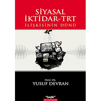 Siyasal Iktidar-Trt Ilişkisinin Dünü Yusuf Devran