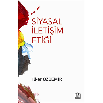 Siyasal Iletişim Etiği Ilker Özdemir