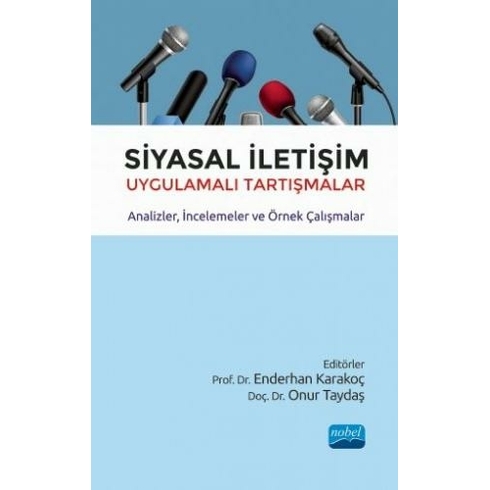 Siyasal Iletişim Uygulamalı Tartışmalar - Analizler, Incelemeler Ve Örnek Çalışmalar