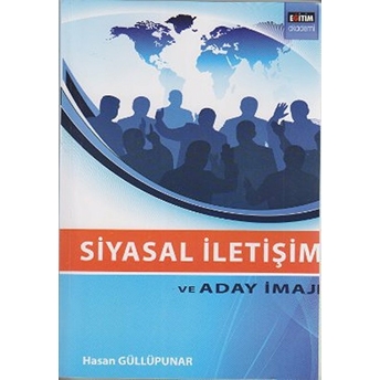 Siyasal Iletişim Ve Aday Imajı Hasan Güllüpunar