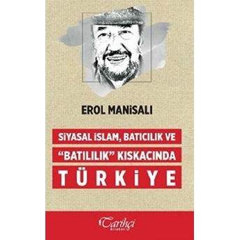 Siyasal Islam Batıcılık Ve Batılılık Kıskacında Türkiye Erol Manisalı