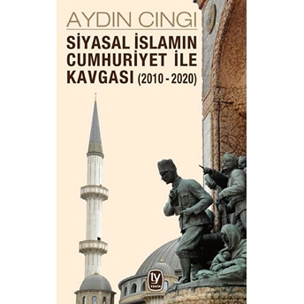 Siyasal Islamın Cumhuriyet Ile Kavgası (2010-2020) Aydın Cıngı