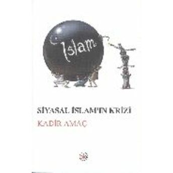 Siyasal Islam'ın Krizi Kadir Amaç