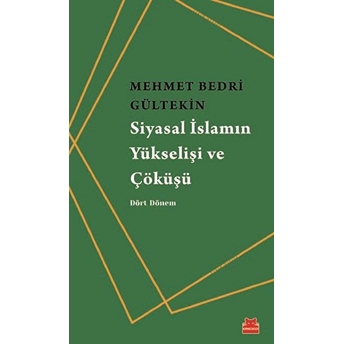 Siyasal Islamın Yükselişi Ve Çöküşü - Dört Dönem Mehmet Bedri Gültekin