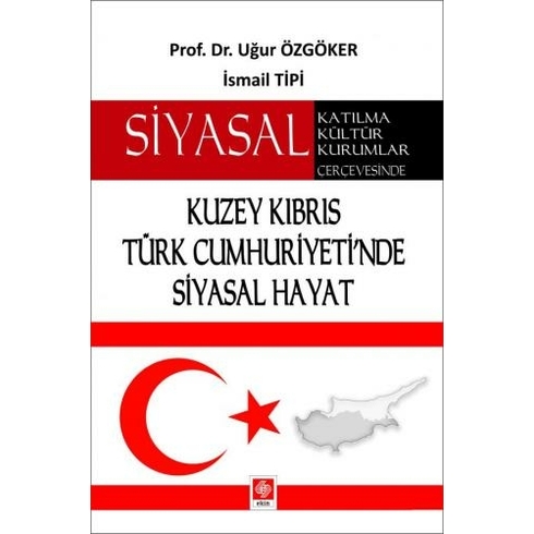 Siyasal Katılma Kültür Kurumlar Çerçevesinde Kuzey Kıbrıs Türk Cumhuriyeti'nde Siyasal Hayat - Uğur Özgöker