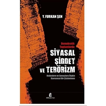 Siyasal Şiddet Ve Terörizm - Demokratik Toplumlarda Y. Furkan Şen