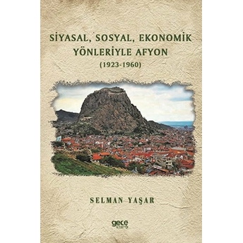 Siyasal Sosyal Ekonomik Yönleriyle Afyon (1923-1960) - Selman Yaşar