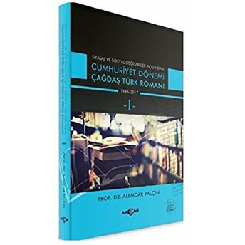 Siyasal Ve Sosyal Degişmeler Açısından: Cumhuriyet Dönemi Çağdaş Türk Romanı 1946-2017 Alemdar Yalc¸ın