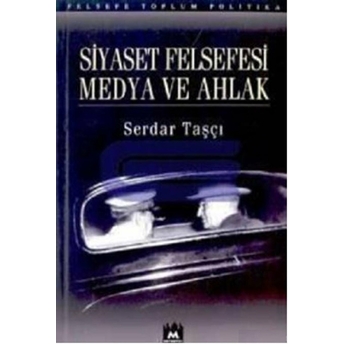 Siyaset Felsefesi Medya Ve Ahlak Serdar Taşçı