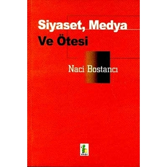 Siyaset, Medya Ve Ötesi Naci Bostancı