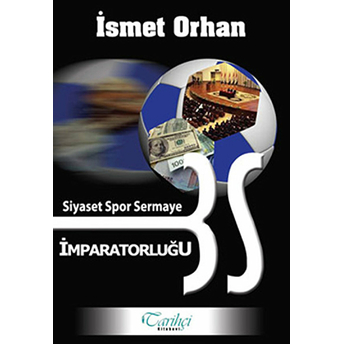 Siyaset Spor Sermaye Imparatorluğu Ismet Orhan