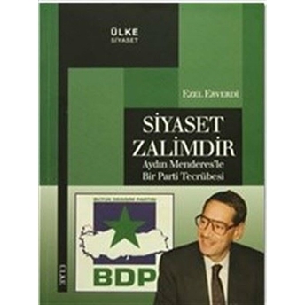 Siyaset Zalimdir Aydın Menderes'le Bir Parti Tecrübesi Ezel Erverdi