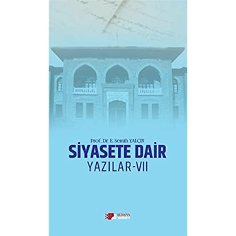 Siyasete Dair Yazılar - 7 E. Semih Yalçın