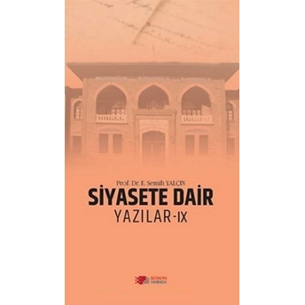 Siyasete Dair Yazılar - 9 E. Semih Yalçın