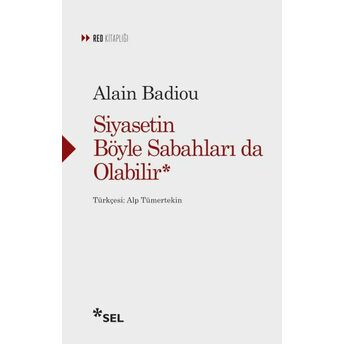 Siyasetin Böyle Sabahları Da Olabilir Alain Badiou