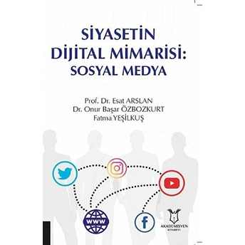 Siyasetin Dijital Mimarisi: Sosyal Medya - Esat Arslan