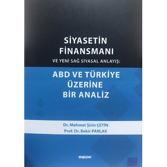 Siyasetin Finansmanı Ve Yeni Sağ Siyasal Anlayış Abd Ve Türkiye Üzerine Bir Analiz