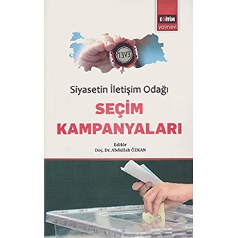 Siyasetin Iletişim Odağı Seçim Kampanyaları Abdullah Özkan