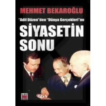 Siyasetin Sonu “Adil Düzen“Den “Dünya Gerçekleri“Ne Mehmet Bekaroğlu