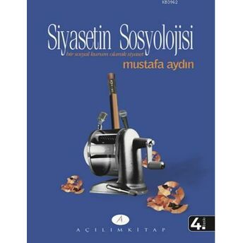 Siyasetin Sosyolojisi; Bir Sosyal Kurum Olarak Siyasetbir Sosyal Kurum Olarak Siyaset Mustafa Aydın