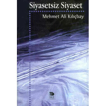 Siyasetsiz Siyaset Mehmet Ali Kılıçbay