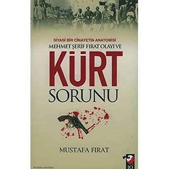 Siyasi Bir Cinayetin Anatomisi Mehmet Şerif Fırat Olayı Ve Kürt Sorunu Mustafa Fırat