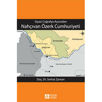 Siyasi Coğrafya Açısından Nahçıvan Özerk Cumhuriyeti Serhat Zaman