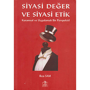 Siyasi Değer Ve Siyasi Etik - (Kuramsal Ve Uygulamalı Bir Perspektif)-Rıza Sam