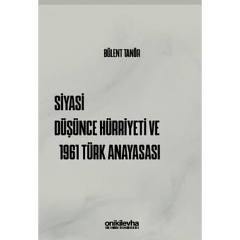 Siyasi Düşünce Hürriyeti Ve 1961 Türk Anayasası Bülent Tanör