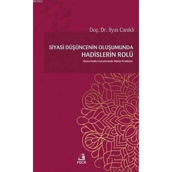 Siyasi Düşüncenin Oluşumunda Hadislerin Rolü Ilyas Canıklı