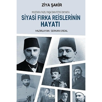 Siyasi Fırka Reislerinin Hayatı Ziya Şakir