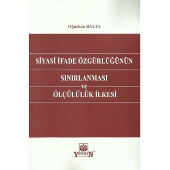 Siyasi Ifade Özgürlüğünün Sınırlanması Ve Ölçülülük Ilkesi Oğuzhan Balta