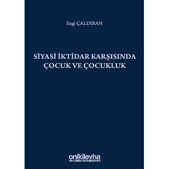 Siyasi Iktidar Karşısında Çocuk Ve Çocukluk Ezgi Çaldıran