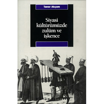 Siyasi Kültürümüzde Zulüm Ve Işkence Taner Akçam