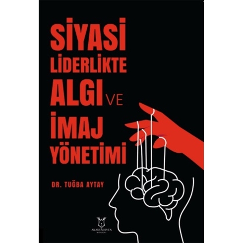 Siyasi Liderlikte Algı Ve Imaj Yönetimi Tuğba Aytay