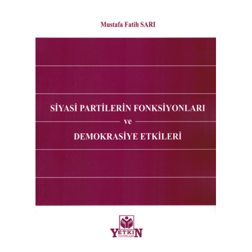 Siyasi Partilerin Fonksiyonları Ve Demokrasiye Etkileri Mustafa Fatih Sarı