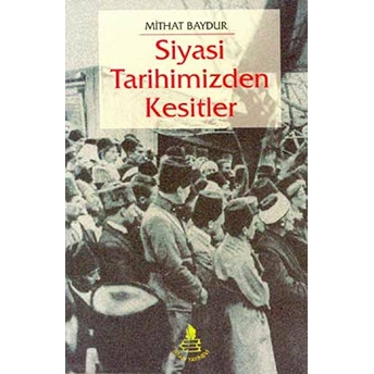 Siyasi Tarihimizden Kesitler Mithat Baydur